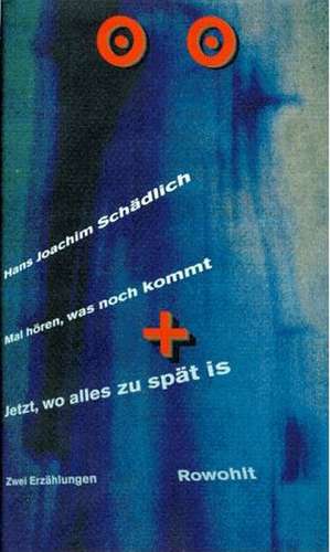 Mal hören, was noch kommt / Jetzt, wo alles zu spät is de Hans Joachim Schädlich