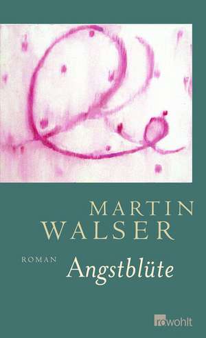 Angstblüte de Martin Walser