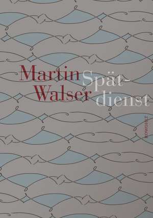 Spätdienst de Martin Walser