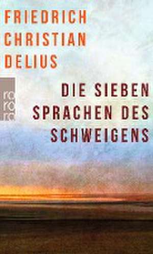 Die sieben Sprachen des Schweigens de Friedrich Christian Delius