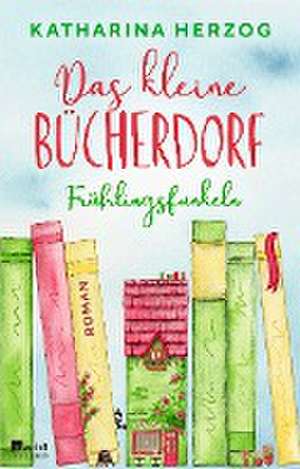 Das kleine Bücherdorf: Frühlingsfunkeln de Katharina Herzog