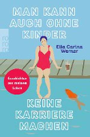 Man kann auch ohne Kinder keine Karriere machen de Ella Carina Werner