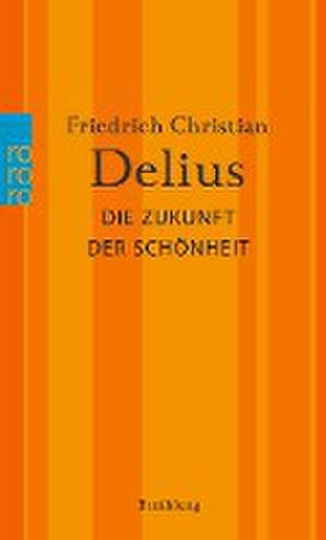 Die Zukunft der Schönheit de Friedrich Christian Delius