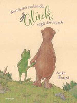 Komm, wir suchen das Glück, sagte der Frosch de Anke Faust