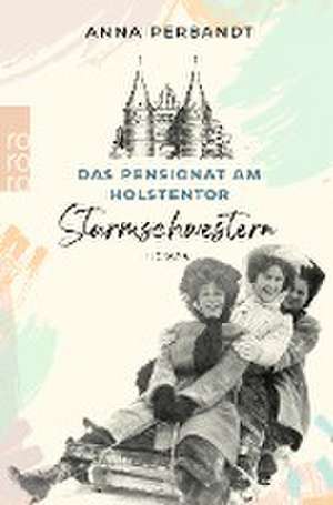 Das Pensionat am Holstentor: Sturmschwestern de Anna Perbandt