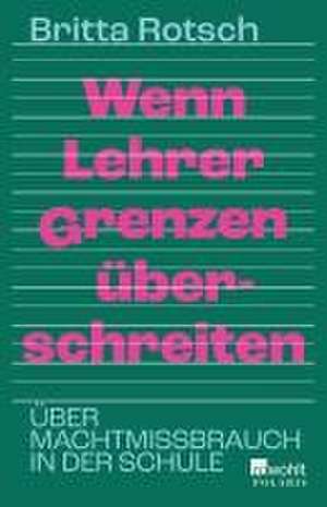 Wenn Lehrer Grenzen überschreiten de Britta Rotsch