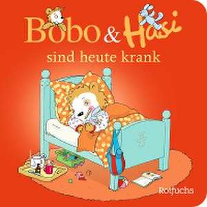 Bobo & Hasi sind heute krank de Dorothée Böhlke