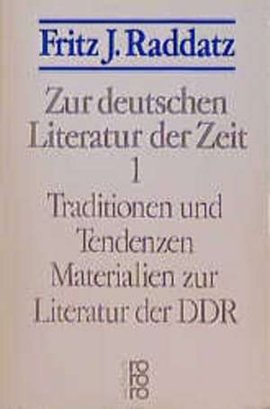 Zur deutschen Literatur der Zeit I. Traditionen und Tendenzen de Fritz J. Raddatz