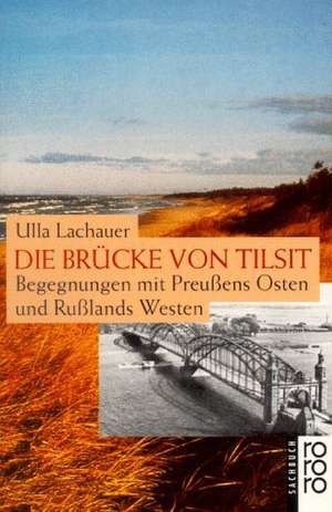 Die Brücke von Tilsit de Ulla Lachauer