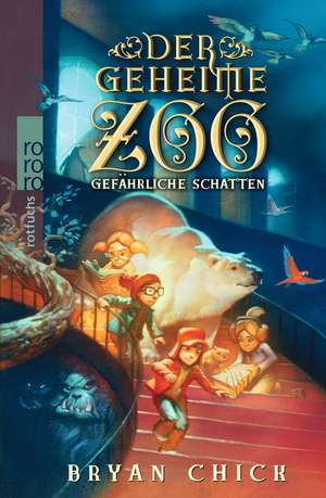 Der geheime Zoo. Gefährliche Schatten de Bryan Chick