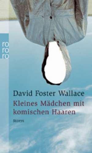 Kleines Mädchen mit komischen Haaren de David Foster Wallace