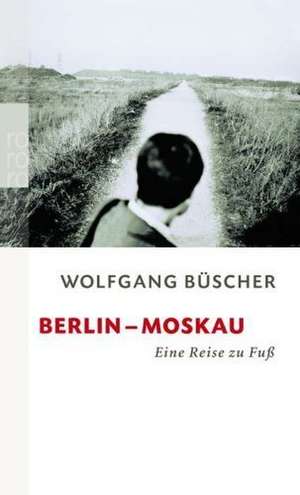 Berlin - Moskau de Wolfgang Büscher