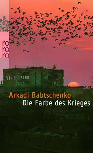 Die Farbe des Krieges de Arkadi Babtschenko