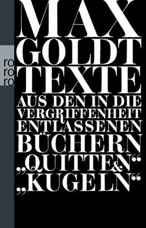 Texte aus den in die Vergriffenheit entlassenen Büchern "Quitten" und "Kugeln" de Max Goldt