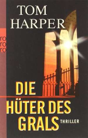 Die Hüter des Grals de Tom Harper