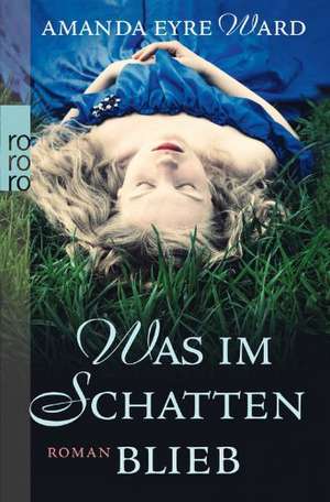 Was im Schatten blieb de Amanda Eyre Ward