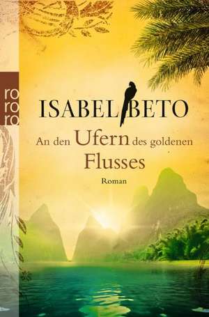 An den Ufern des goldenen Flusses de Isabel Beto