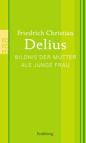 Bildnis der Mutter als junge Frau de Friedrich Christian Delius