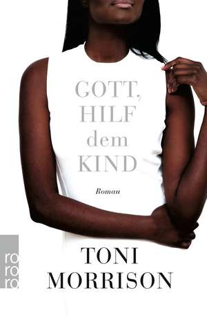 Gott, hilf dem Kind de Toni Morrison