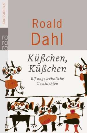 Küßchen, Küßchen! Grossdruck de Roald Dahl