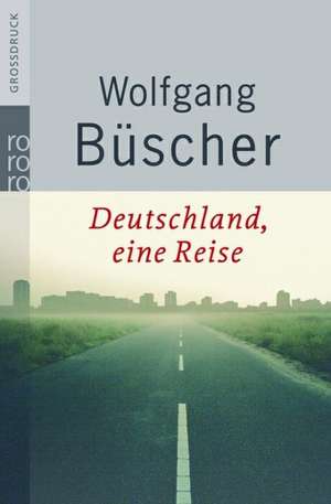 Deutschland, eine Reise. Großdruck de Wolfgang Büscher