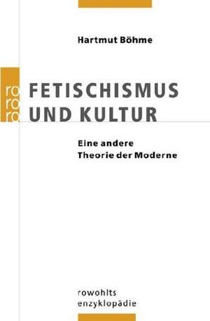 Fetischismus und Kultur de Hartmut Böhme