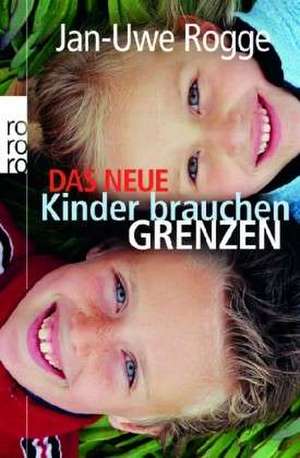 Das neue Kinder brauchen Grenzen de Jan-Uwe Rogge