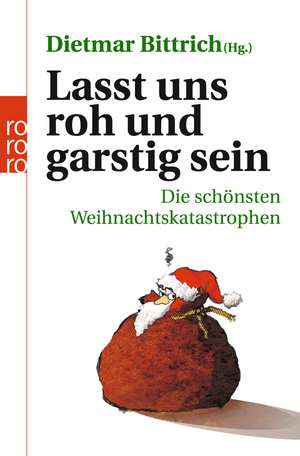 Lasst uns roh und garstig sein de Dietmar Bittrich