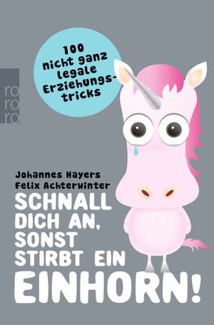 Schnall dich an, sonst stirbt ein Einhorn! de Johannes Hayers