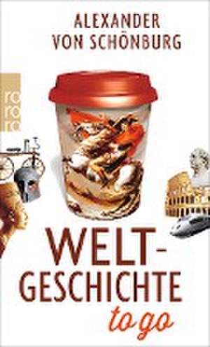 Weltgeschichte to go de Alexander von Schonburg