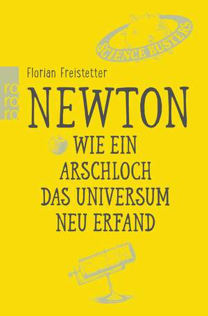 Newton. Wie ein Arschloch das Universum neu erfand de Florian Freistetter