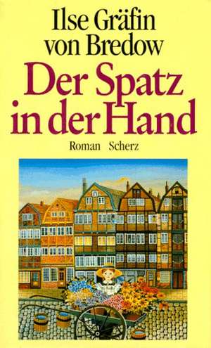 Der Spatz in der Hand de Ilse Gräfin von Bredow