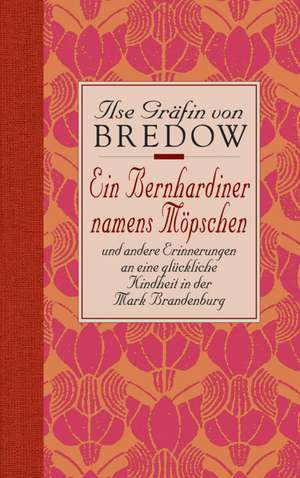 Ein Bernhardiner namens Möpschen. Sonderausgabe de Ilse Gräfin von Bredow