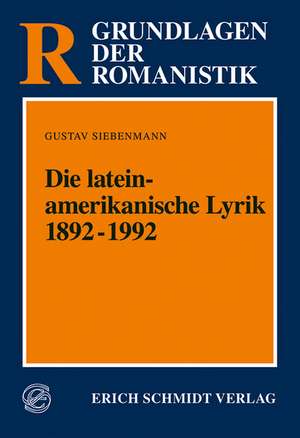 Die lateinamerikanische Lyrik 1892 - 1992 de Gustav Siebenmann