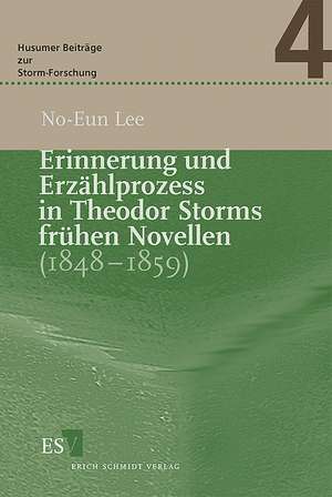 Erinnerung und Erzählprozess in Theodor Storms frühen Novellen (1848 - 1859) de No-Eun Lee