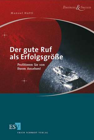 Der gute Ruf als Erfolgsgröße de Manuel Hüttl