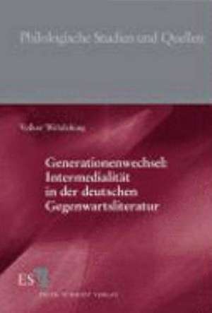 Generationenwechsel: Intermedialität in der deutschen Gegenwartsliteratur de Volker Wehdeking