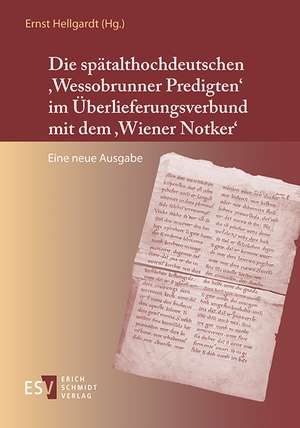 Die spätalthochdeutschen 'Wessobrunner Predigten' im Überlieferungsverbund mit dem 'Wiener Notker' de Ernst Hellgardt