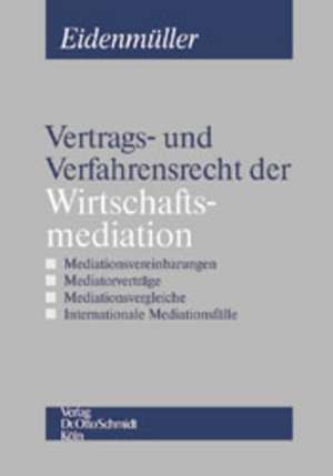 Vertrags- und Verfahrensrecht der Wirtschaftsmediation de Horst Eidenmüller