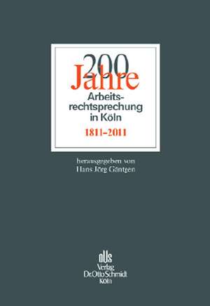 200 Jahre Arbeitsrechtsprechung in Köln de Hans Jörg Gäntgen