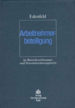 Arbeitnehmerbeteiligung im Betriebsverfassungs- und Personalvertretungsrecht de Stefan Edenfeld