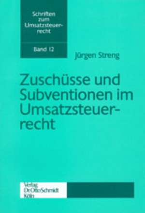 Zuschüsse und Subventionen im Umsatzsteuerrecht de Jürgen Streng