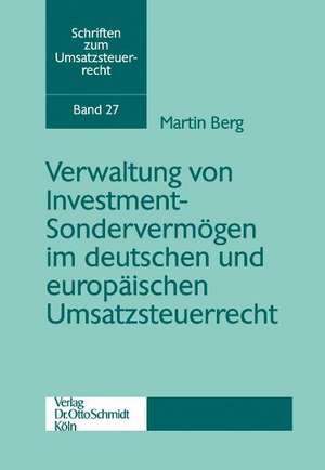 Verwaltung von Investment-Sondervermögen im deutschen und europäischen Umsatzsteuerrecht de Martin Berg