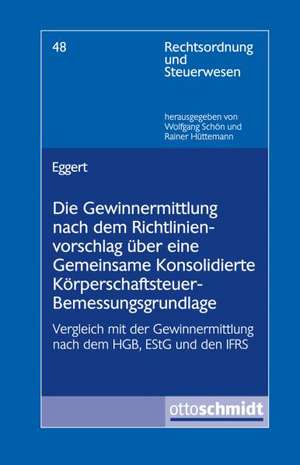 Die Gewinnermittlung nach dem Richtlinienvorschlag über eine Gemeinsame Konsolidierte Körperschaftsteuer-Bemessungsgrundlage de Andreas Eggert