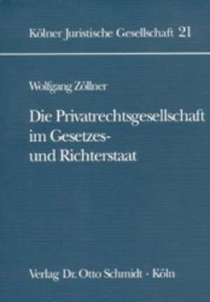 Die Privatrechtsgesellschaft im Gesetzes- und Richterstaat de Wolfgang Zöllner