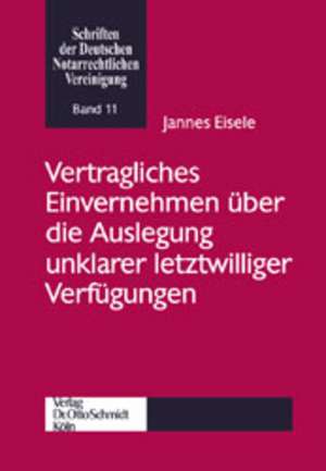 Vertragliches Einvernehmen über die Auslegung unklarer letztwilliger Verfügungen de Jannes Eisele