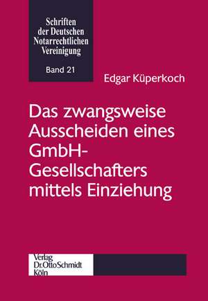 Das zwangsweise Ausscheiden eines GmbH-Gesellschafters mittels Einziehung de Edgar Küperkoch