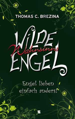 Wilde Wahnsinnsengel 03. Engel lieben einfach anders! de Thomas C. Brezina