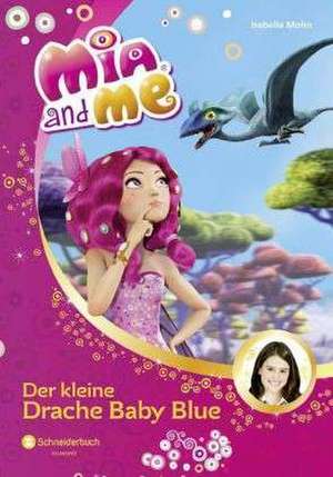 Mia and me 05: Der kleine Drache Baby Blue de Isabella Mohn