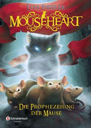 Mouseheart - Die Prophezeiung der Mäuse de Lisa Fiedler